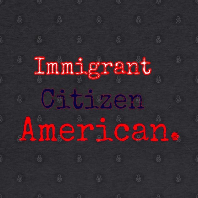 Immigrant Citizen American by musicanytime